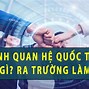 Ngành Quan Hệ Quốc Tế Ra Trường Làm Nghề Gì